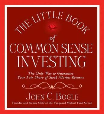 Маленькая книга здравого смысла инвестирования: Единственный способ гарантировать Свою справедливую долю прибыли на фондовом рынке